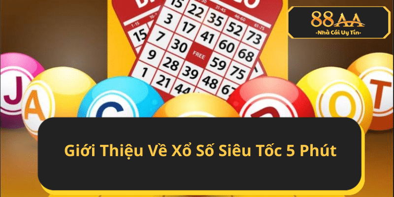 Giới Thiệu Về Xổ Số Siêu Tốc 5 Phút