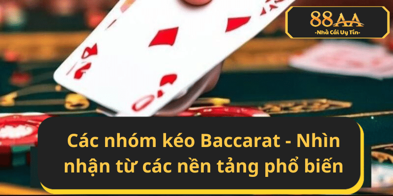 Các nhóm kéo Baccarat - Nhìn nhận từ các nền tảng phổ biến